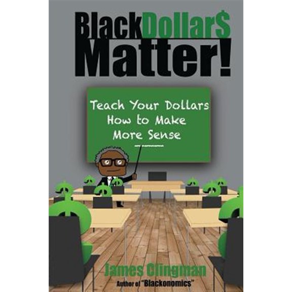 Pre-Owned Black Dollar$ Matter: Teach Your Dollars How To Make Sense (Paperback) 098615573X 9780986155734