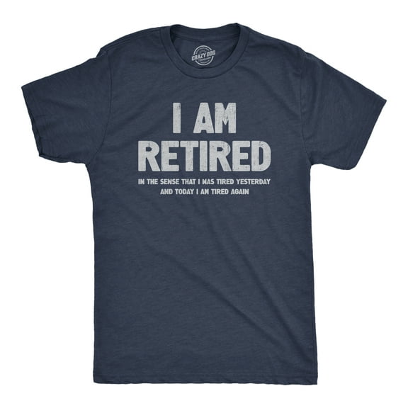 Mens I Am Retired T Shirt Funny Sarcastic Retirement Joke Text Graphic Tee for Guys Graphic Tees