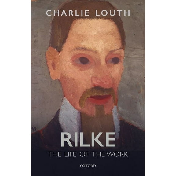Rilke: The Life of the Work, (Hardcover)