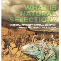What is Natural Selection? Understanding How Natural Selection Works and Phenotype Changes Grade 6-8 Life Science, (Hardcover)