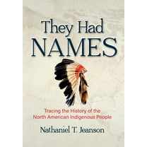 They Had Names: Tracing the History of the North American Indigenous People, (Hardcover)
