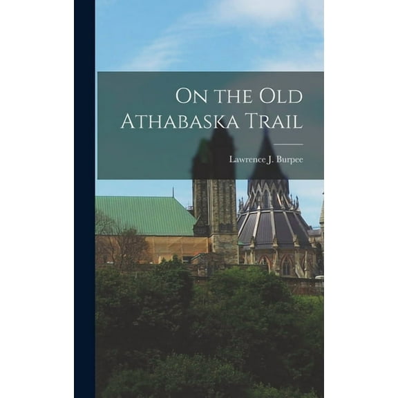 On the Old Athabaska Trail, (Hardcover)