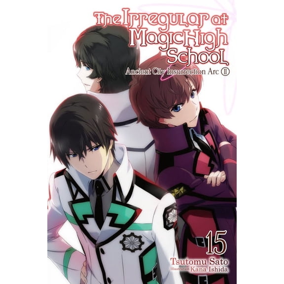 Irregular at Magic High School The Irregular at Magic High School, Vol. 15 (Light Novel): Ancient City Insurrection Arc, Part II Volume 15, Book 15, (Paperback)