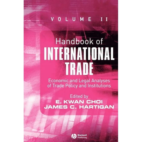 Blackwell Handbooks in Economics: Handbook of International Trade, Volume 2: Economic and Legal Analyses of Trade Policy and Institutions (Hardcover)