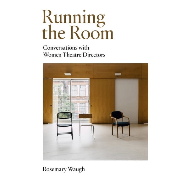 Running the Room: Conversations with Women Theatre Directors (Paperback)