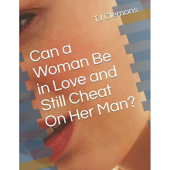 Can a Woman Be in Love and Still Cheat On Her Man? (Paperback)
