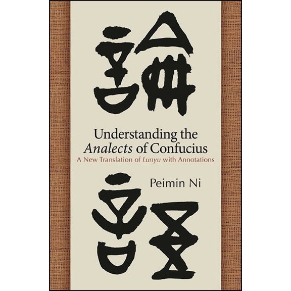 Suny Chinese Philosophy and Culture Understanding the Analects of Confucius: A New Translation of Lunyu with Annotations, (Hardcover)