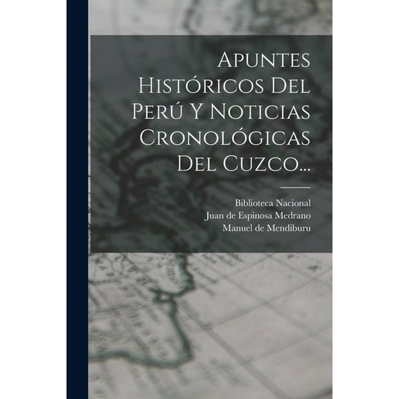 Apuntes Históricos Del Perú Y Noticias Cronológicas Del Cuzco... (Paperback)