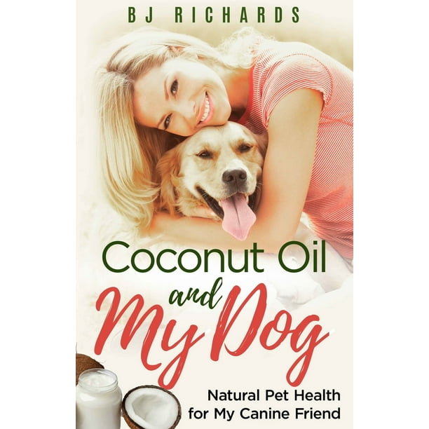 Coconut Oil and My Dog Natural Pet Health For My Canine Friend