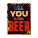 thumbnail image 1 of Letrero de aluminio de metal para barra con texto "Wish You Were Beer", apto para tiendas, garajes, cocinas, granjas, bares, oficinas, baños, hogares, aulas, cafeterías. Tamaño: 8 x 12 pulgadas, 1 of 4