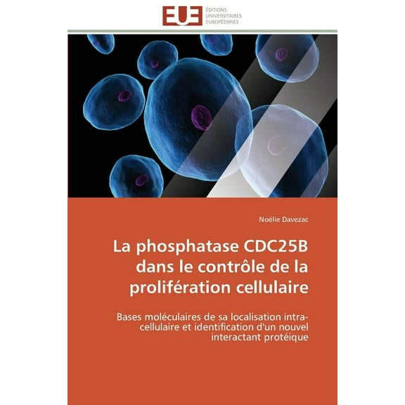 Omn.Univ.Europ. La Phosphatase Cdc25b Dans Le Contrôle de la Prolifération Cellulaire, (Paperback)