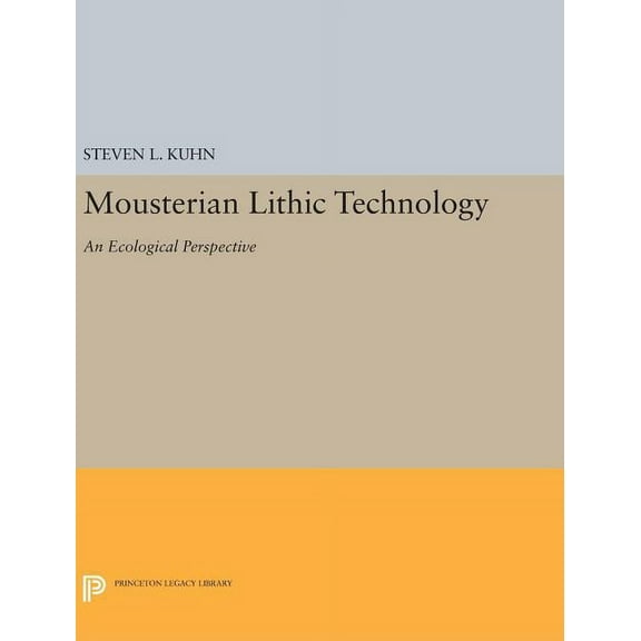 Princeton Legacy Library Mousterian Lithic Technology: An Ecological Perspective, Book 301, (Hardcover)
