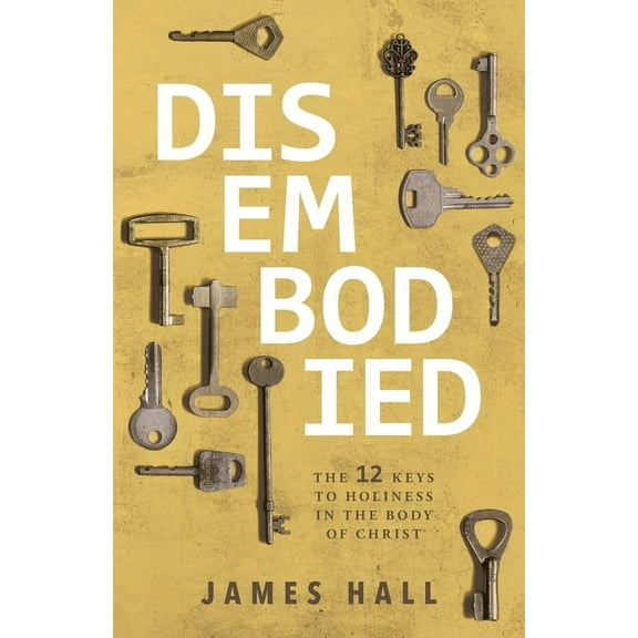 Disembodied: The 12 Keys to Holiness in the Body of Christ (Paperback)