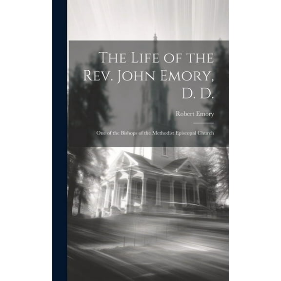 The Life of the Rev. John Emory, D. D. (Hardcover)