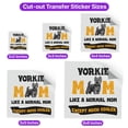 thumbnail image 5 of Yorkshire Terrier Mom Like a Normal Mom Except Much Cooler Happy Mother's Day Cutout Transfer Sticker Yorkie Dog Lover Gifts Transparent Decal Art Decor - 02004, 5 of 5