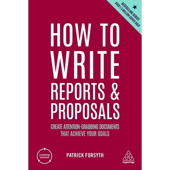 Creating Success How to Write Reports and Proposals: Create Attention-Grabbing Documents That Achieve Your Goals, Book 171, (Paperback)
