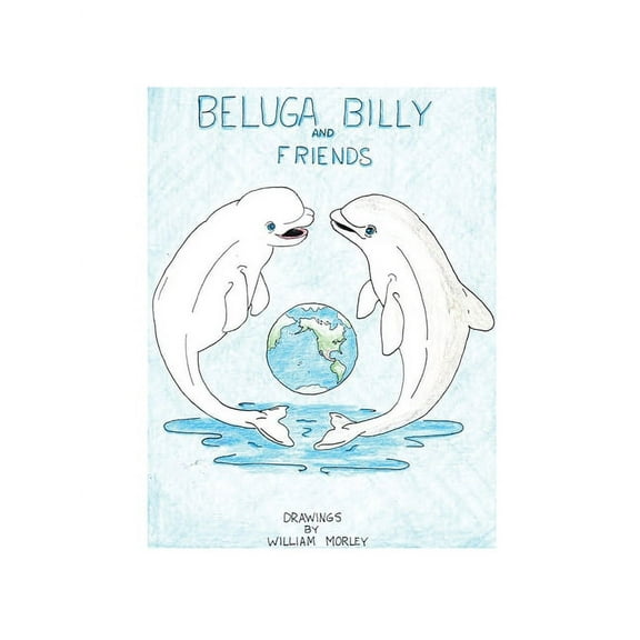 Beluga Billy and Friends, (Paperback)