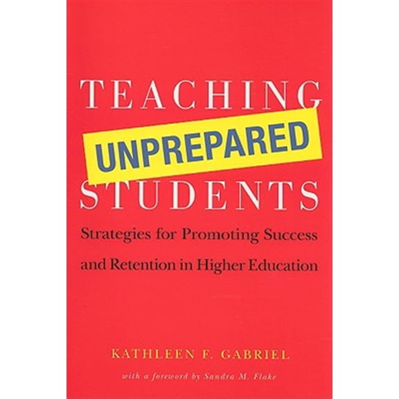 Pre-Owned Teaching Unprepared Students: Strategies for Promoting Success and Retention in Higher Education (Paperback) 1579222307 9781579222307