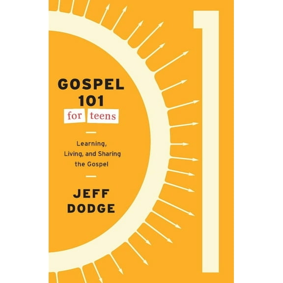 Gospel 101 for Teens: Learning, Living, and Sharing the Gospel, (Paperback)