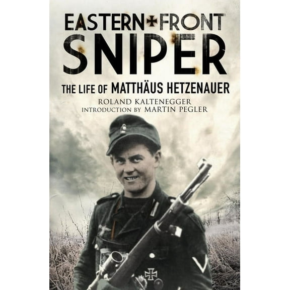Greenhill Sniper Library: Eastern Front Sniper: The Life of Matthäus Hetzenauer (Paperback)