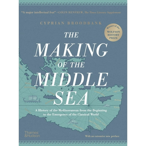 The Making of the Middle Sea: A History of the Mediterranean from the Beginning to the Emergence of the Classical World, (Hardcover)