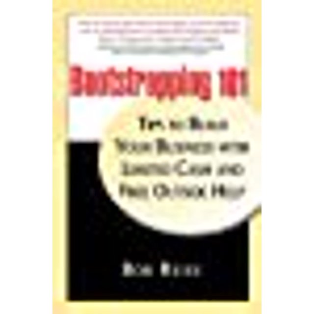 Bootstrapping 101: Tips to Build Your business with Limited Cash and Free Outside Help