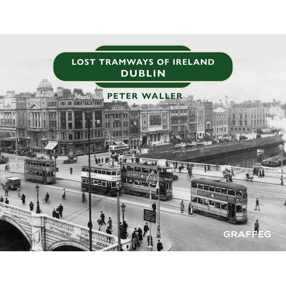Lost Tramways of Ireland: Dublin (Hardcover)