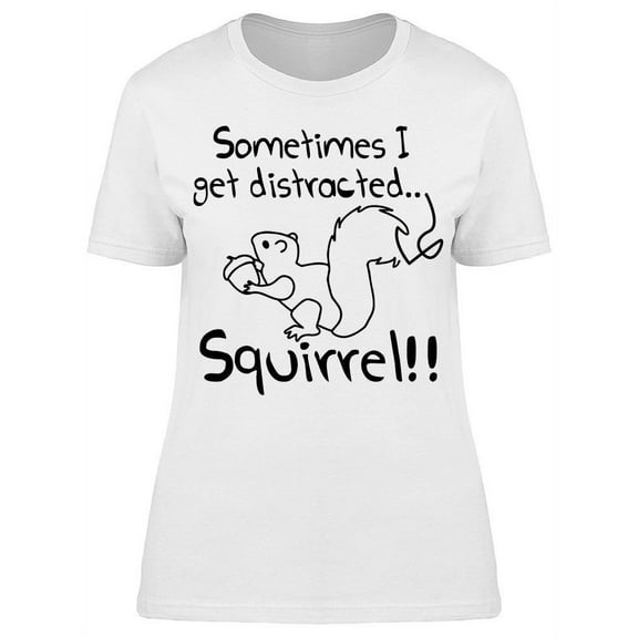 Squirrel Distracted Quote Sketch Women's T-shirt