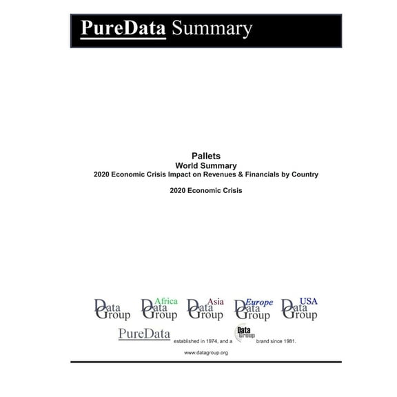Puredata World Summary: Pallets World Summary: 2020 Economic Crisis Impact on Revenues & Financials by Country (Paperback)