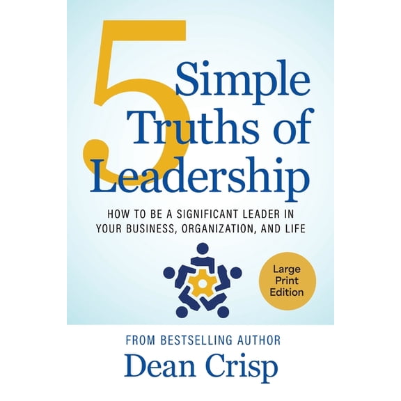 5 Simple Truths of Leadership: How to be a significant leader in your business, organization, and life, (Paperback)