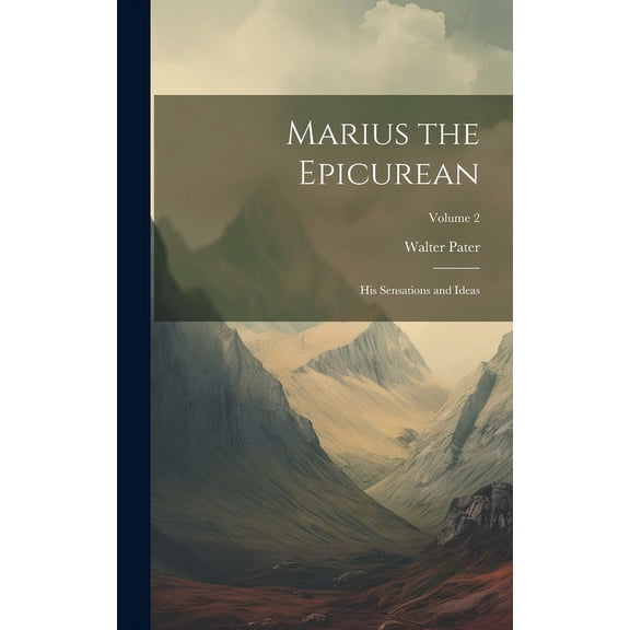 Marius the Epicurean : His Sensations and Ideas; Volume 2 (Hardcover)
