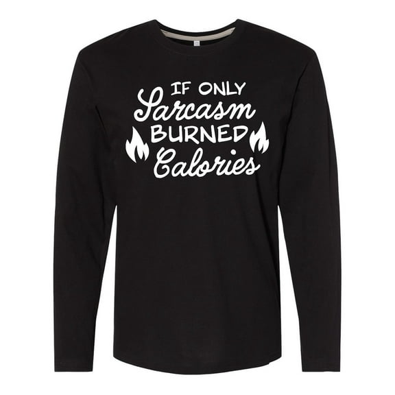 Inktastic If Only Sarcasm Burned Calories with Flames Long Sleeve T-Shirt