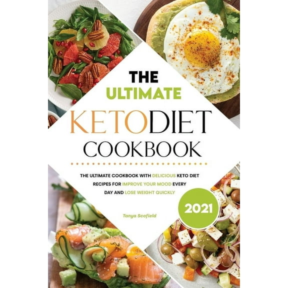 Ultimate Keto Diet Cookbook 2021: The Ultimate Cookbook with Delicious Keto Diet Recipes for Improve Your Mood Every Day and Lose Weight Quickly (Paperback)
