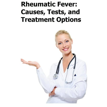 Rheumatic Fever: Causes, Tests, and Treatment Options -