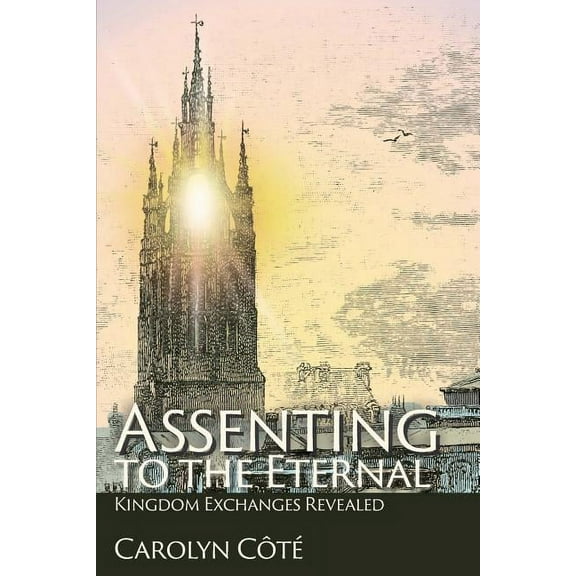 Assenting to the Eternal: Kingdom Exchanges Revealed (Paperback)