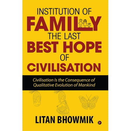 Institution of Family, The Last Best Hope of Civilisation -