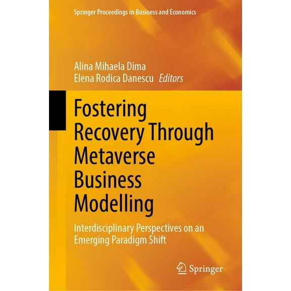 Springer Proceedings in Business and Eco Fostering Recovery Through Metaverse Business Modelling: Interdisciplinary Perspectives on an Emerging Paradigm Shift, (Hardcover)