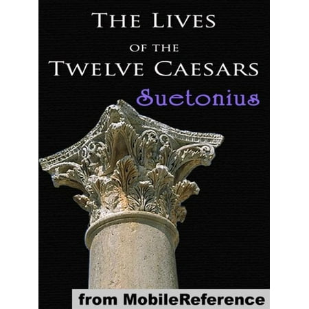 The Lives Of The Twelve Caesars De Vita Caesarum Mobi Classics Ebook - 