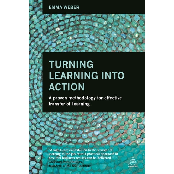 Pre-Owned Turning Learning Into Action: A Proven Methodology for Effective Transfer of Learning (Paperback) 0749472227 9780749472221