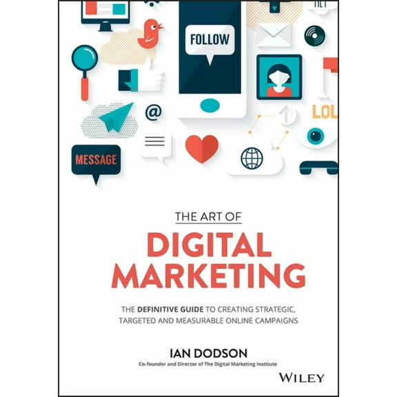 The Art of Digital Marketing: The Definitive Guide to Creating Strategic, Targeted, and Measurable Online Campaigns, (Hardcover)