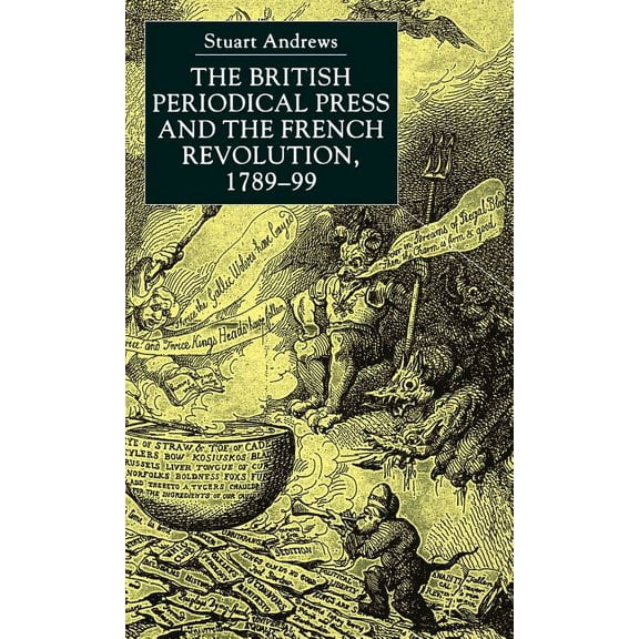 The British Periodical Press and the French Revolution 1789-99, (Hardcover)