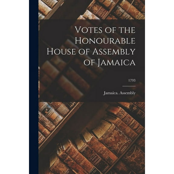 Votes of the Honourable House of Assembly of Jamaica; 1793 (Paperback)