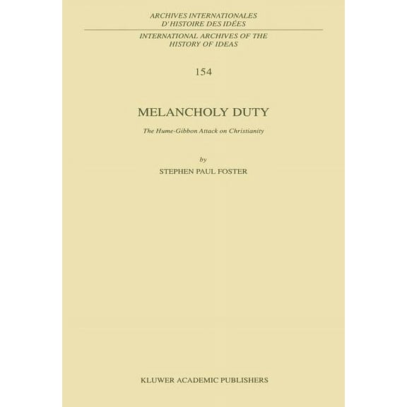International Archives of the History of Melancholy Duty: The Hume-Gibbon Attack on Christianity, Book 154, (Hardcover)
