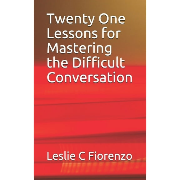 Twenty One Lessons for Mastering the Difficult Conversation (Paperback)