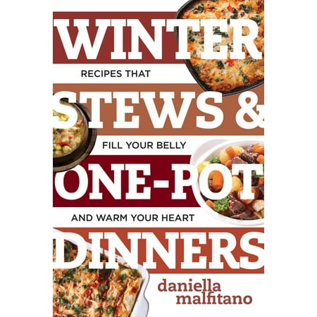 Three Course Dinner - Winter Stews & One-Pot Dinners : Tasty Recipes That Fill Your Belly and Warm Your Heart