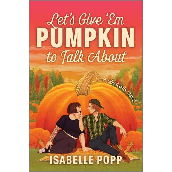 Let's Give 'Em Pumpkin to Talk About: A Quirky Pumpkin Spicy Small Town Rivals to Lovers Fall Romance (Paperback)