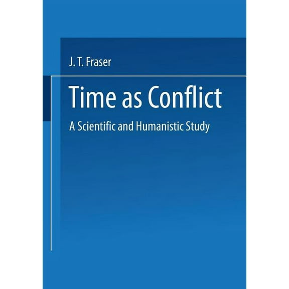 Wissenschaft Und Kultur Time as Conflict: A Scientific and Humanistic Study, Book 35, (Paperback)