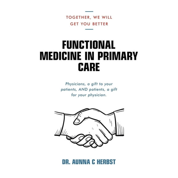 Functional Medicine in Primary Care: Together, We Will Get You Better, (Paperback)