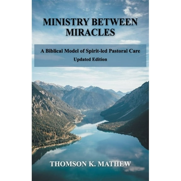 Ministry Between Miracles: A Biblical Model of Spirit-led Pastoral Care (Paperback)