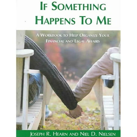 If Something Happens to Me: A Workbook to Help Organize Your Financial and Legal Affairs